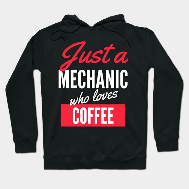 Just A Mechanic Who Loves Coffee - Gift For Men, Women, Coffee Lover Hoodie by Famgift